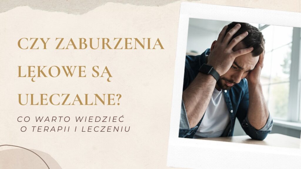 czy zaburzenia lękowe są uleczalne